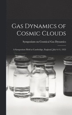 Gas Dynamics of Cosmic Clouds; a Symposium Held at Cambridge, England, July 6-11, 1953 1