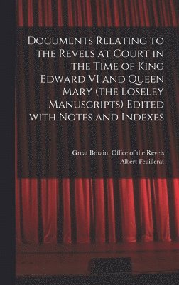 bokomslag Documents Relating to the Revels at Court in the Time of King Edward VI and Queen Mary (the Loseley Manuscripts) Edited With Notes and Indexes