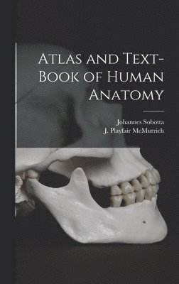 Atlas and Text-book of Human Anatomy [microform] 1