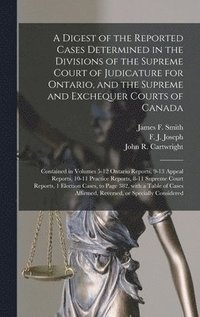 bokomslag A Digest of the Reported Cases Determined in the Divisions of the Supreme Court of Judicature for Ontario, and the Supreme and Exchequer Courts of Canada [microform]