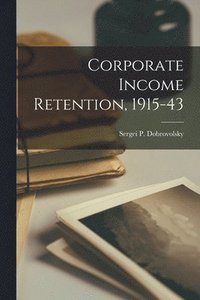 bokomslag Corporate Income Retention, 1915-43
