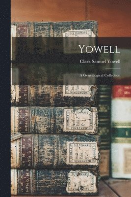 bokomslag Yowell; a Genealogical Collection