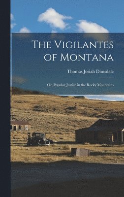 bokomslag The Vigilantes of Montana; or, Popular Justice in the Rocky Mountains