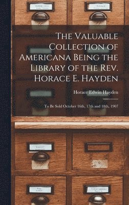 Valuable Collection of Americana Being the Library of the Rev. Horace E. Hayden