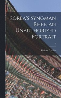 bokomslag Korea's Syngman Rhee, an Unauthorized Portrait; 0
