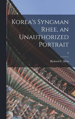 bokomslag Korea's Syngman Rhee, an Unauthorized Portrait; 0