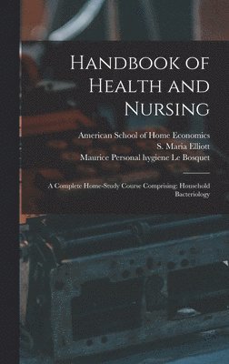 American School of Home Economics, S. Maria (Sophronia Maria) B. Elliott, Maurice Personal Hygiene Le Bosquet - Handbook of Health and Nursing; a Complete Home-study Course Comprising, Inbunden