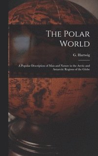 bokomslag The Polar World [microform]