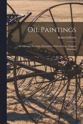 Oil Paintings; Oil Paintings; Etchings, Mezzotints, Water Colors, Original Drawings 1