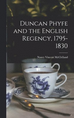 Duncan Phyfe and the English Regency, 1795-1830 1