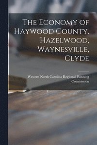 bokomslag The Economy of Haywood County, Hazelwood, Waynesville, Clyde