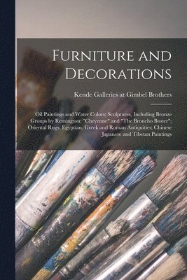 Furniture and Decorations; Oil Paintings and Water Colors; Sculptures, Including Bronze Groups by Remington: 'Cheyenne' and 'The Broncho Buster'; Orie 1