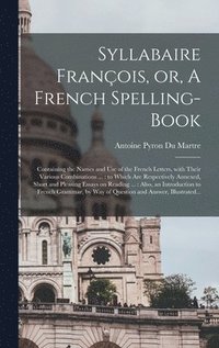 bokomslag Syllabaire François, or, A French Spelling-book [microform]