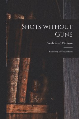 bokomslag Shots Without Guns; the Story of Vaccination