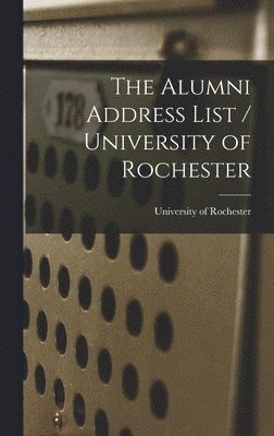 The Alumni Address List / University of Rochester 1