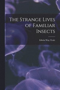 bokomslag The Strange Lives of Familiar Insects