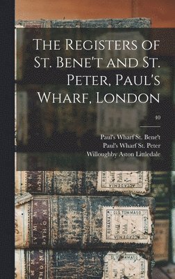 The Registers of St. Bene't and St. Peter, Paul's Wharf, London; 40 1