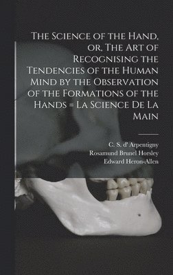 Rosamund Brunel Horsley - Science of the Hand, or, The Art of Recognising the Tendencies of the Human Mind by the Observation of the Formations of the Hands = La Science De La Main, Inbunden