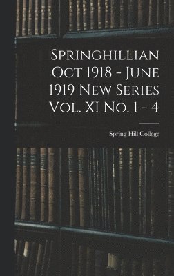 Springhillian Oct 1918 - June 1919 New Series Vol. XI No. 1 - 4 1