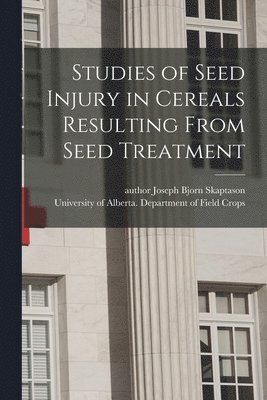 Studies of Seed Injury in Cereals Resulting From Seed Treatment 1