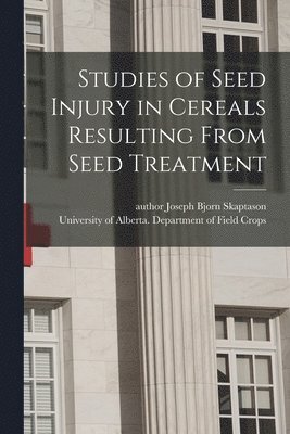 Studies of Seed Injury in Cereals Resulting From Seed Treatment, Häftad