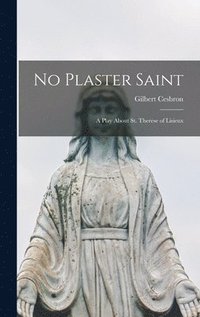 bokomslag No Plaster Saint: a Play About St. Therese of Lisieux