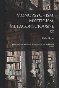 bokomslag Monopsychism, Mysticism, Metaconsciousness: Problems of the Soul in the Neoaristotelian and Neoplatonic Tradition