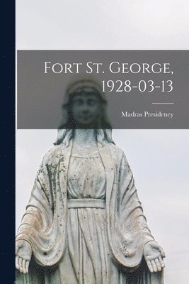 Fort St. George, 1928-03-13 1