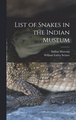 William Lutley 1863- Sclater, William Lutley Sclater, Indian Museum - List of Snakes in the Indian Museum, Inbunden