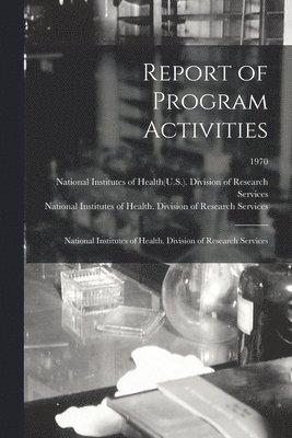 Report of Program Activities: National Institutes of Health. Division of Research Services; 1970 1