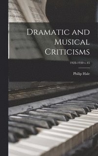 bokomslag Dramatic and Musical Criticisms; 1928-1930 v.45
