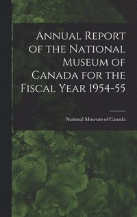 bokomslag Annual Report of the National Museum of Canada for the Fiscal Year 1954-55