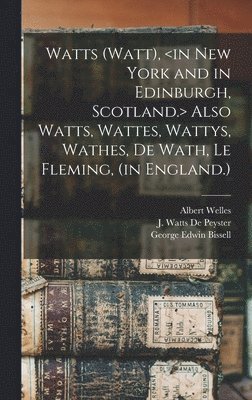 bokomslag Watts (Watt), Also Watts, Wattes, Wattys, Wathes, De Wath, Le Fleming, (in England.)
