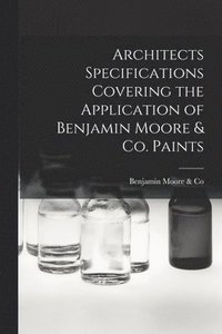 bokomslag Architects Specifications Covering the Application of Benjamin Moore & Co. Paints