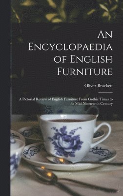 An Encyclopaedia of English Furniture: a Pictorial Review of English Furniture From Gothic Times to the Mid-nineteenth Century 1