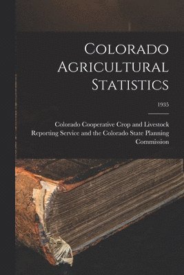 Colorado Agricultural Statistics; 1935 1