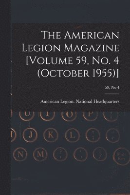 The American Legion Magazine [Volume 59, No. 4 (October 1955)]; 59, no 4 1