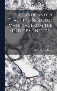 bokomslag Suggestions for Teaching Selected Material From the Field of Genetics ..