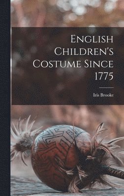 English Children's Costume Since 1775 1