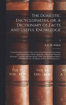 bokomslag Domestic Encyclopaedia, or, A Dictionary of Facts and Useful Knowledge