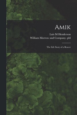 Amik: the Life Story of a Beaver