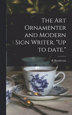 R Henderson - Art Ornamenter and Modern Sign Writer. "Up to Date.", Inbunden