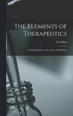 bokomslag The Elements of Therapeutics