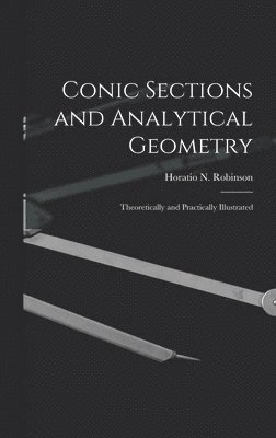 bokomslag Conic Sections and Analytical Geometry; Theoretically and Practically Illustrated