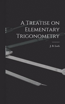 J. B. (John Bascombe) Lock - Treatise on Elementary Trigonometry [microform], Inbunden