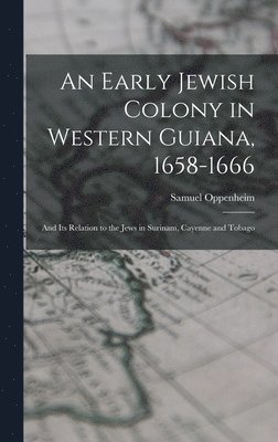 An Early Jewish Colony in Western Guiana, 1658-1666 1