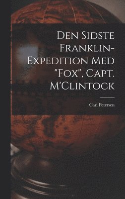 bokomslag Den Sidste Franklin-expedition Med &quot;Fox&quot;, Capt. M'Clintock [microform]