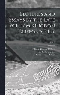 bokomslag Lectures and Essays by the Late William Kingdon Clifford, F.R.S.; Vol. 2