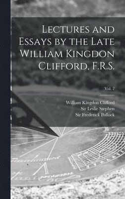 William Kingdon 1845-1879 Clifford, Leslie Stephen, Frederick Pollock - Lectures and Essays by the Late William Kingdon Clifford, F.R.S.; Vol. 2, Inbunden