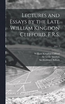 Lectures and Essays by the Late William Kingdon Clifford, F.R.S.; Vol. 2 1